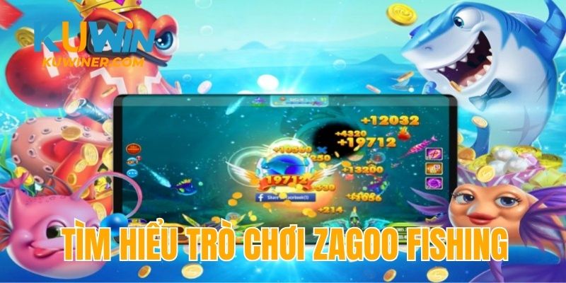 Tìm hiểu đôi nét về trò chơi Zagoo Fishing