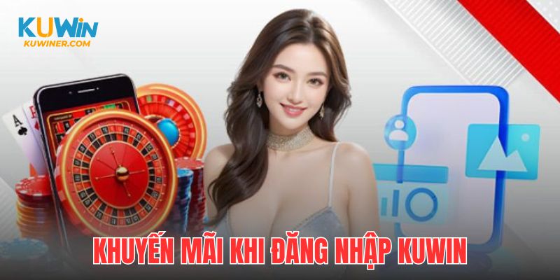 Tổng hợp các khuyến mãi bùng nổ khi đăng nhập nhà cái Kuwin