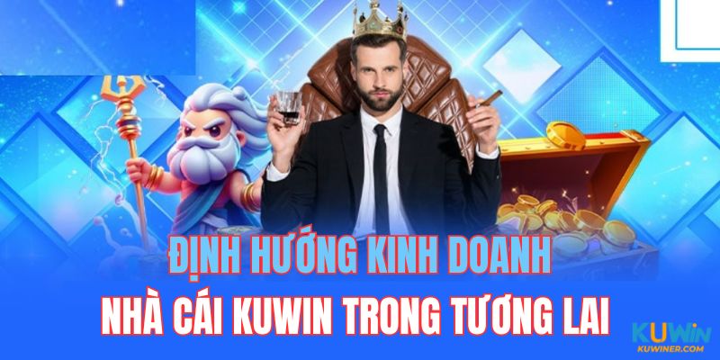 Kuwin định hướng các tiêu chí kinh doanh trong tương lai