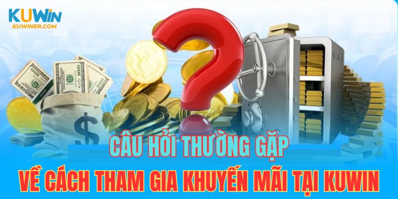 Câu hỏi thường gặp về các chương trình ưu đãi ở nhà cái