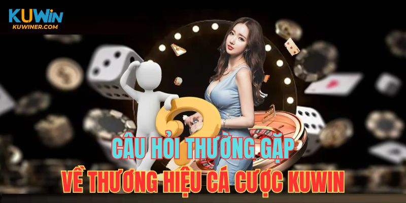 FAQ liên quan thương hiệu nhà cái trực tuyến Kuwin