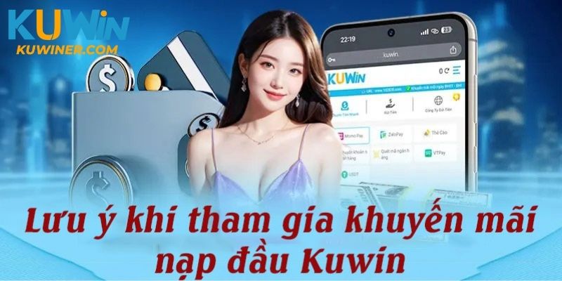 Lưu ý nhận thưởng khuyến mãi nạp tiền lần 1