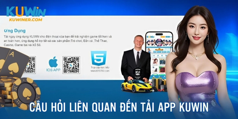 Trả lời câu hỏi liên quan tới cài đặt, sử dụng app Kuwin