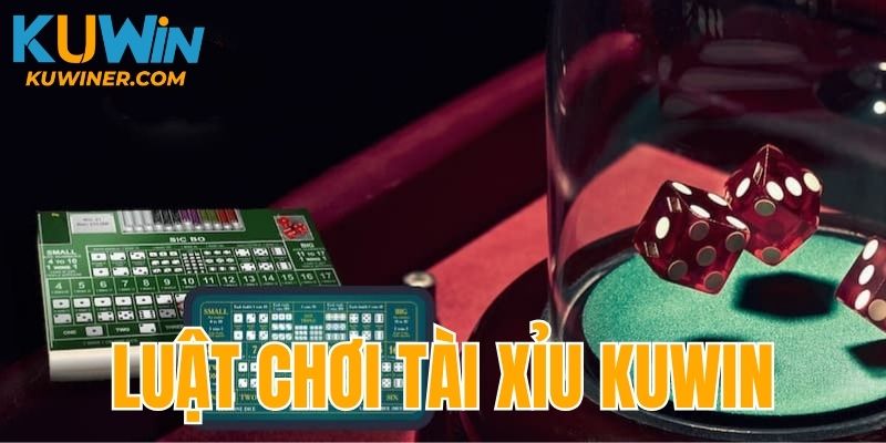 Giới thiệu luật chơi Tài Xỉu Kuwin chuẩn chỉnh 